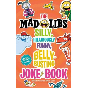 The Mad Libs Silly, Hilariously Funny, Belly-Busting Joke Book: World's Greatest Word Game