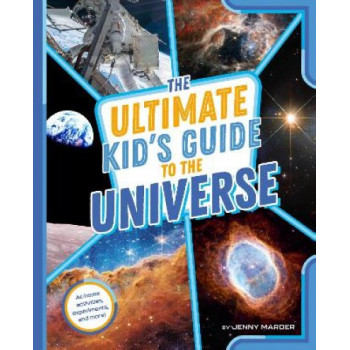 The Ultimate Kid's Guide to the Universe: At-Home Activities, Experiments, and More!