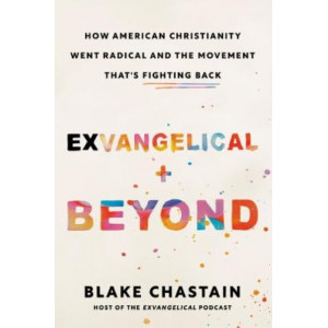 Exvangelical and Beyond: How American Christianity Went Radical and the Movement That's Fighting Back