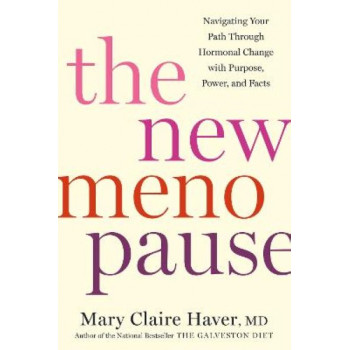 The New Menopause: Navigating Your Path Through Hormonal Change with Purpose, Power, and Facts