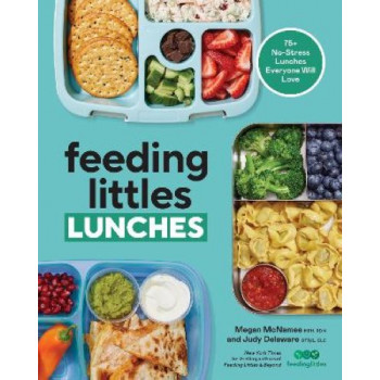 Feeding Littles Lunches: 75+ No-Stress Lunches Everyone Will Love: Meal Planning for Kids