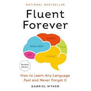 Fluent Forever (Revised Edition): How to Learn Any Language Fast and Never Forget It