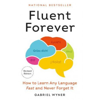 Fluent Forever (Revised Edition): How to Learn Any Language Fast and Never Forget It