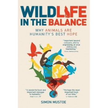 Wildlife in the Balance: Why Animals are Humanity's Best Hope