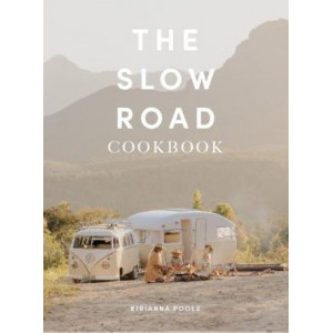 The Slow Road Cookbook: Camp Cooking for Family Adventures