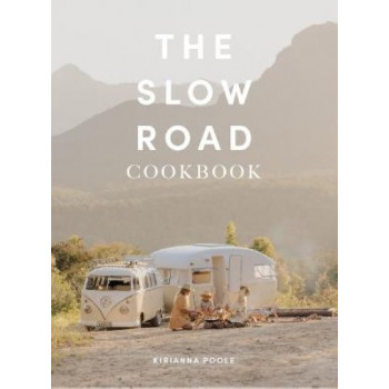 The Slow Road Cookbook: Camp Cooking for Family Adventures