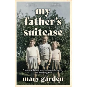 My Father's Suitcase: A story of family secrets, abuse, betrayal - and breaking free