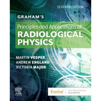 Graham's Principles and Applications of Radiological Physics (7th edition, 2020)