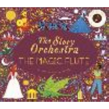 The Story Orchestra: The Magic Flute: Press the note to hear Mozart's music: Volume 6