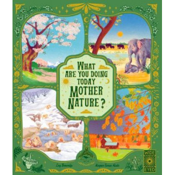 What Are You Doing Today, Mother Nature?: Travel the world with 48 nature stories, for every month of the year