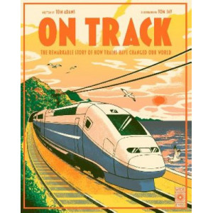 On Track: The remarkable story of how trains have changed our world