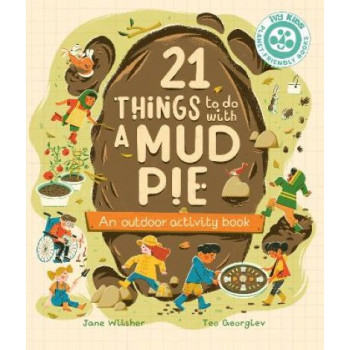 21 Things to Do With a Mud Pie: An Outdoor Activity Book