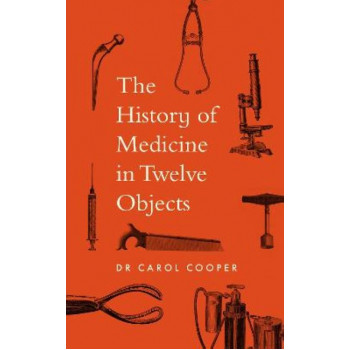 The History of Medicine in Twelve Objects