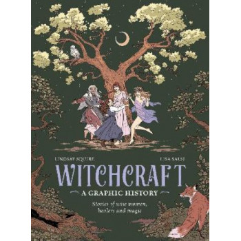 Witchcraft: A Graphic History: Stories of wise women, healers and magic