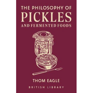 The Philosophy of Pickles and Fermented Foods