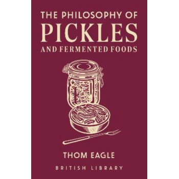 The Philosophy of Pickles and Fermented Foods