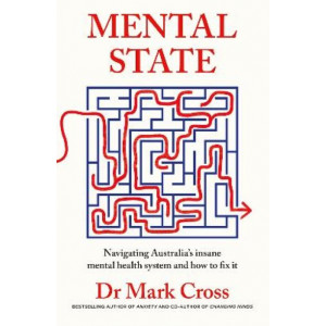 Mental State: The insanity of Australia's mental health system - and how to fix it