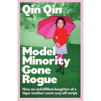 Model Minority Gone Rogue: A Memoir of Living Life on My Own Terms