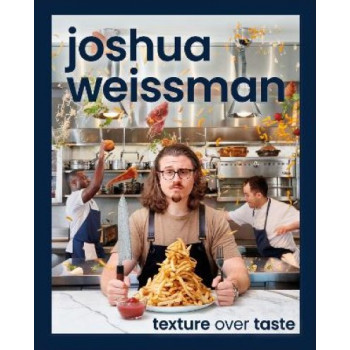 Joshua Weissman: Texture Over Taste