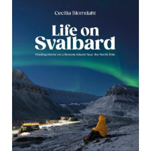 Life on Svalbard: Finding Home on a Remote Island Near the North Pole