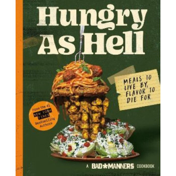 Hungry as Hell: Plant-based Meals to Live by, Flavour to Die For