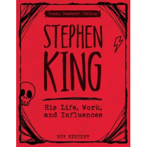 Stephen King: His Life, Work, and Influences (Young Readers' Edition)