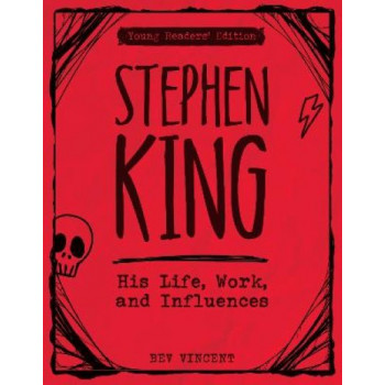 Stephen King: His Life, Work, and Influences (Young Readers' Edition)