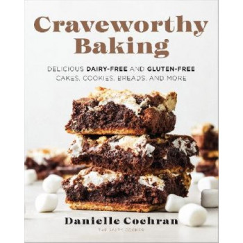 Craveworthy Baking: Delicious Dairy-Free and Gluten-Free Cakes, Cookies, Breads, and More