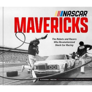 NASCAR Mavericks: The Rebels and Racers Who Revolutionized Stock Car Racing