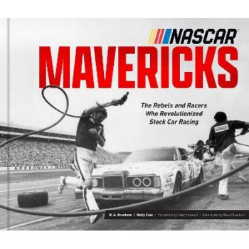 NASCAR Mavericks: The Rebels and Racers Who Revolutionized Stock Car Racing