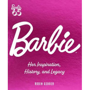 Barbie: Her Inspiration, History, and Legacy