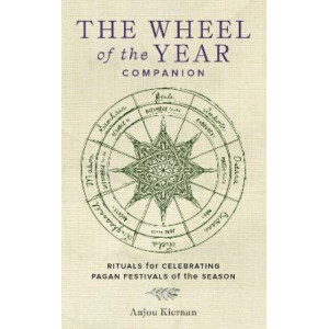 The Wheel of the Year Companion: Rituals for Celebrating Pagan Festivals of the Season