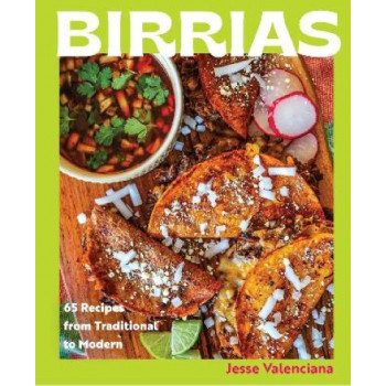 Birrias: 65 Recipes from Traditional to Modern