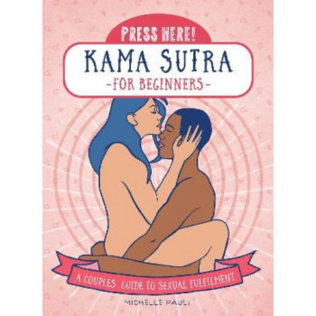 Press Here! Kama Sutra for Beginners: A Couples Guide to Sexual Fulfilment