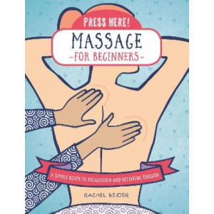 Press Here! Massage for Beginners: A Simple Route to Relaxation and Relieving Tension