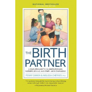 The Birth Partner, Sixth Revised Edition: A Complete Guide to Childbirth for Dads, Partners, Doulas, and Other Labor Companions