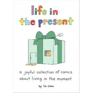 Life in the Present: A Joyful Collection of Comics About Living in the Moment