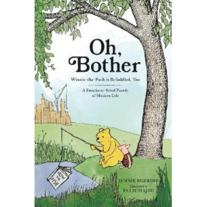 Oh, Bother: Winnie-the-Pooh is Befuddled, Too (A Smackerel-Sized Parody of Modern Life)