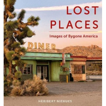 Lost Places: Images of Bygone America