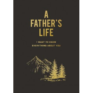 A Father's Life: I Want to Know Everything About You