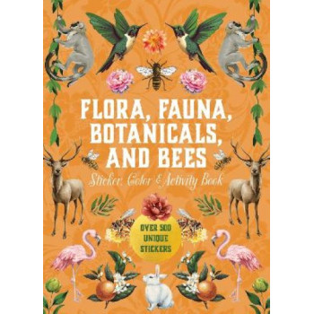 Flora, Fauna, Botanicals, and Bees Sticker, Color & Activity Book: Over 500 Unique Stickers!