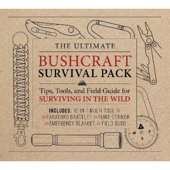 The Ultimate Bushcraft Survival Pack: Tips, Tools, and Field Guide for Surviving in the Wild