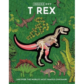 Inside Out T Rex: Uncover the World's Most Famous Dinosaur!