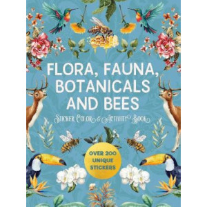 Flora, Fauna, Botanicals, and Bees Sticker, Color & Activity Book: Over 200 Unique Stickers