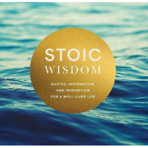 Stoic Wisdom: Quotes, Affirmation, and Inspiration for a Well-Lived Life