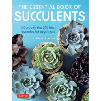 The Essential Book of Succulents: A Guide to the 250 Best Varieties for Beginners