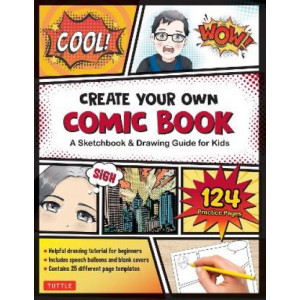 Create Your Own Comic Book: A Sketchbook & Drawing Guide for Kids (with 124 Practice Pages!)