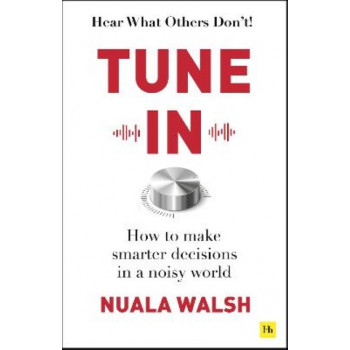 Tune In: How to make smarter decisions in a noisy world