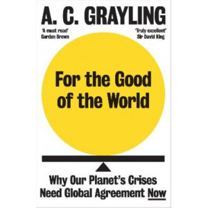 For the Good of the World: Why Our Planet's Crises Need Global Agreement Now