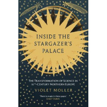 Inside the Stargazer's Palace: The Transformation of Science in 16th-Century Northern Europe